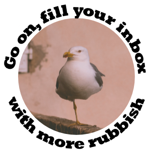 A one-legged seagull, captioned: go on, fill your inbox with more rubbish